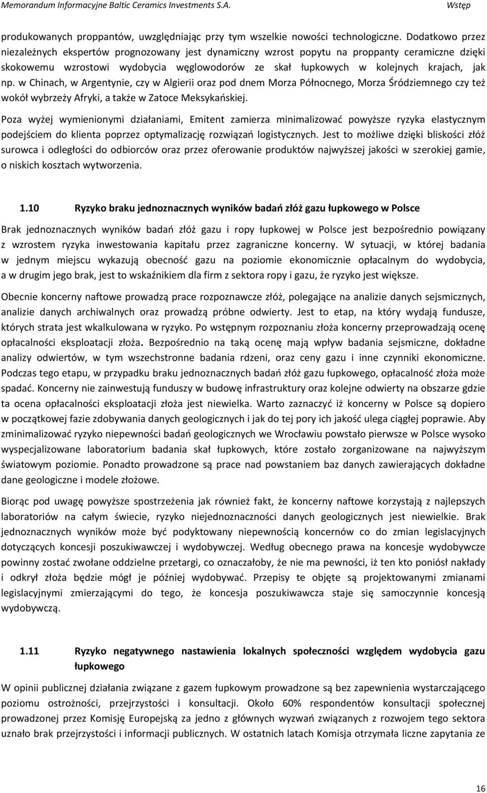 np. w Chinach, w Argentynie, czy w Algierii oraz pod dnem Morza Północnego, Morza Śródziemnego czy też wokół wybrzeży Afryki, a także w Zatoce Meksykańskiej.