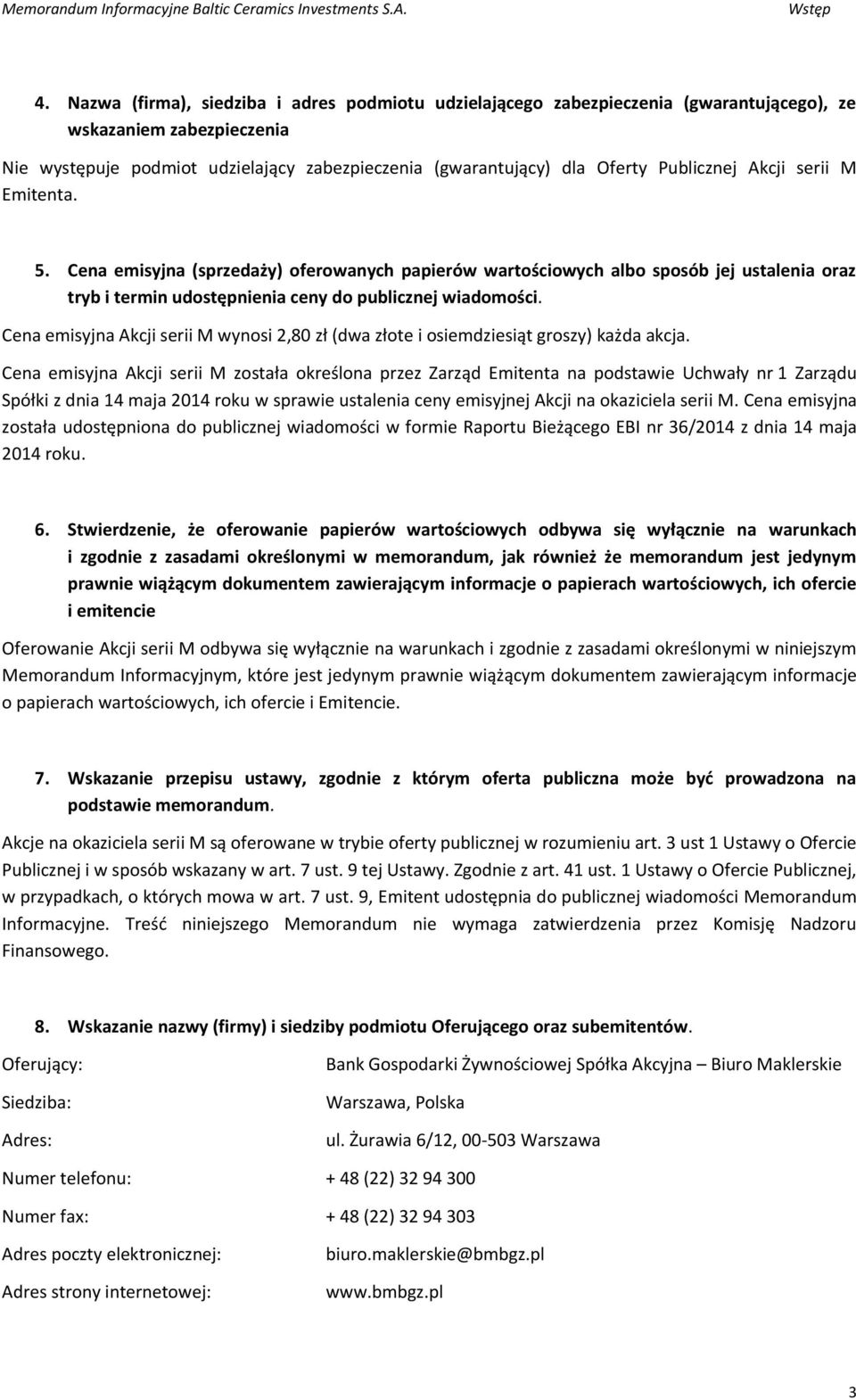 Publicznej Akcji serii M Emitenta. 5. Cena emisyjna (sprzedaży) oferowanych papierów wartościowych albo sposób jej ustalenia oraz tryb i termin udostępnienia ceny do publicznej wiadomości.