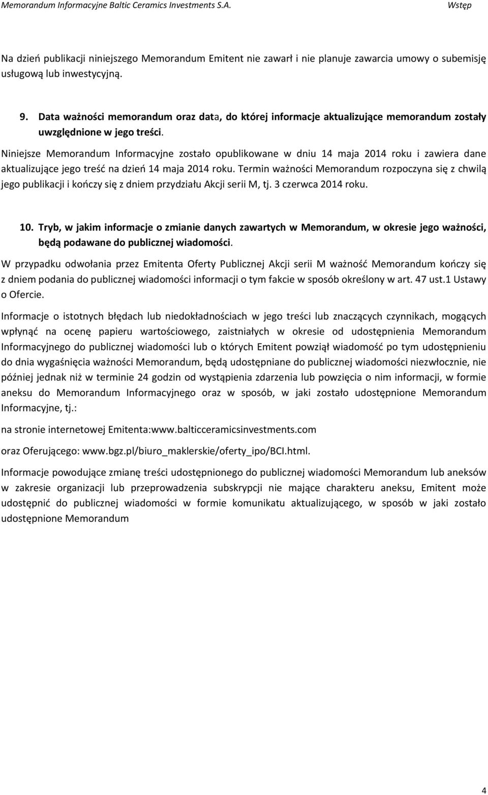 Niniejsze Memorandum Informacyjne zostało opublikowane w dniu 14 maja 2014 roku i zawiera dane aktualizujące jego treść na dzień 14 maja 2014 roku.