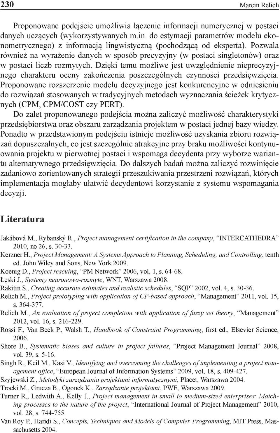 Dzięki temu możliwe jest uwzględnienie nieprecyzyjnego charakteru oceny zakończenia poszczególnych czynności przedsięwzięcia.