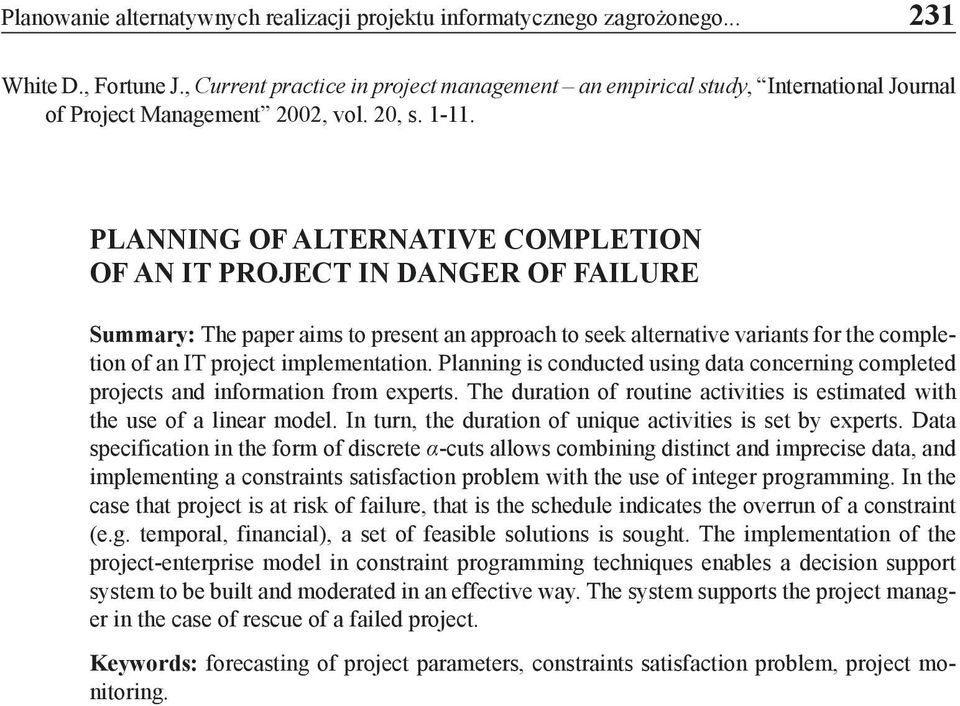 PLANNING OF ALTERNATIVE COMPLETION OF AN IT PROJECT IN DANGER OF FAILURE Summary: The paper aims to present an approach to seek alternative variants for the completion of an IT project implementation.