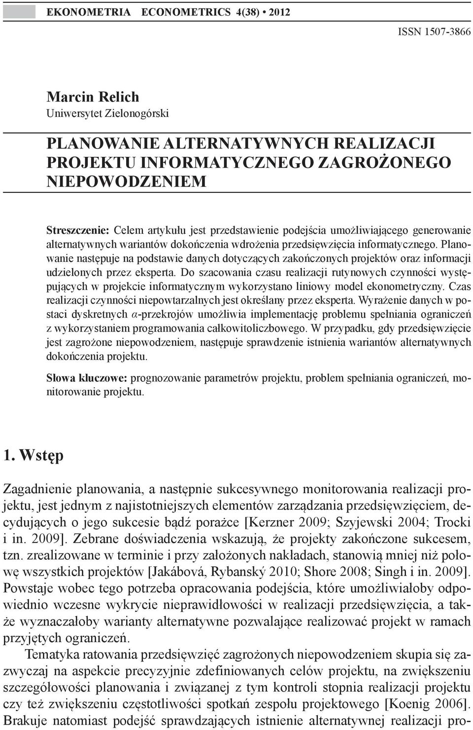 Planowanie następuje na podstawie danych dotyczących zakończonych projektów oraz informacji udzielonych przez eksperta.