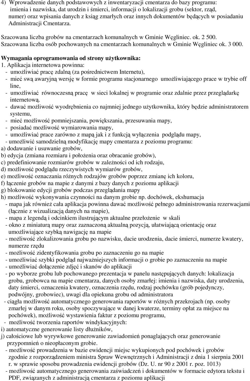 Szacowana liczba osób pochowanych na cmentarzach komunalnych w Gminie Węgliniec ok. 3 000. Wymagania oprogramowania od strony uŝytkownika: 1.