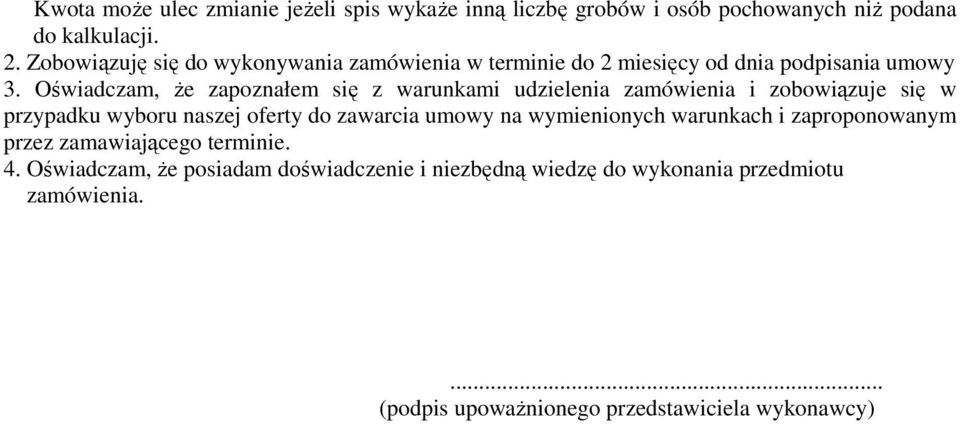 Oświadczam, Ŝe zapoznałem się z warunkami udzielenia zamówienia i zobowiązuje się w przypadku wyboru naszej oferty do zawarcia umowy na