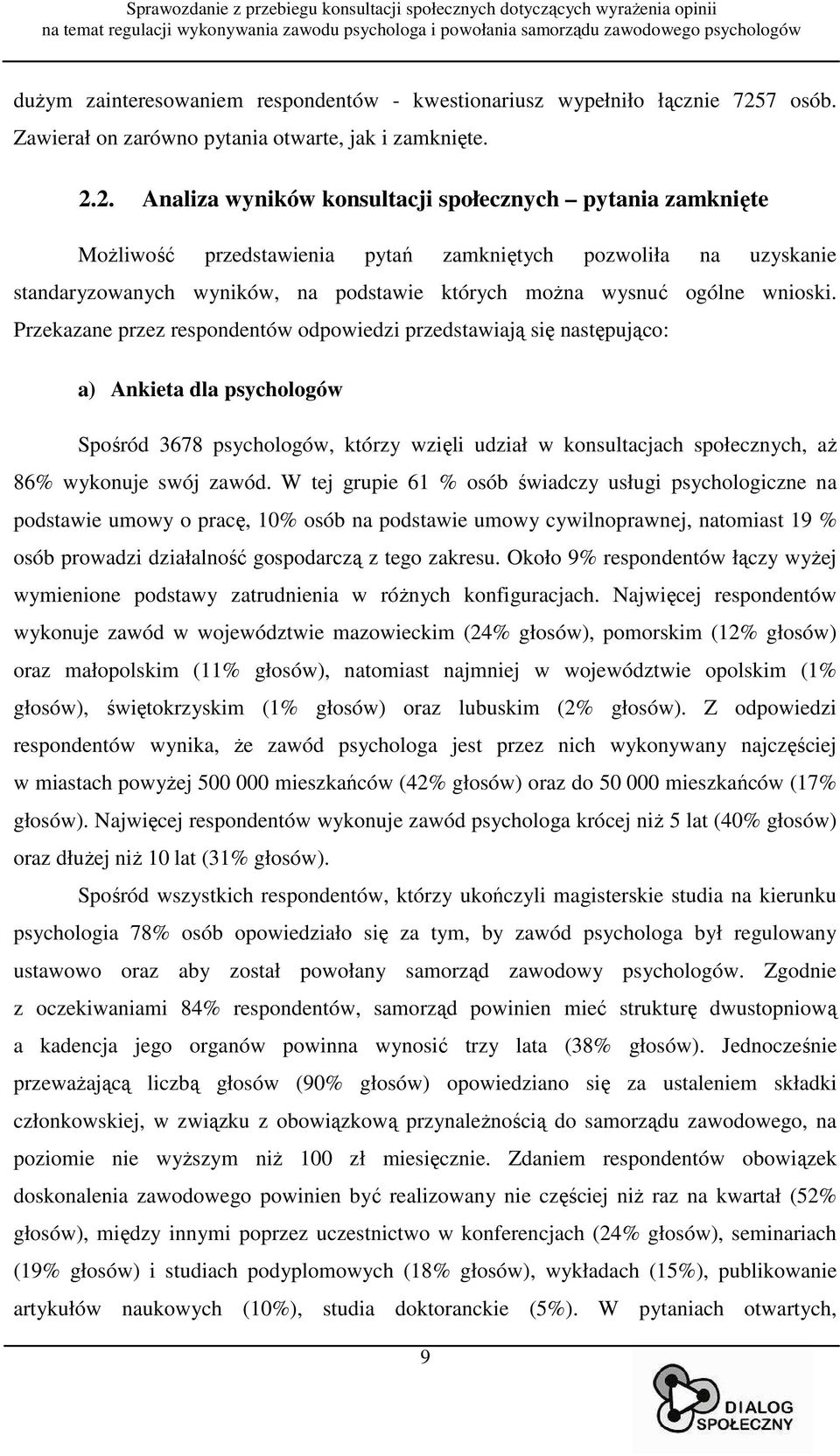 2. Analiza wyników konsultacji społecznych pytania zamknięte MoŜliwość przedstawienia pytań zamkniętych pozwoliła na uzyskanie standaryzowanych wyników, na podstawie których moŝna wysnuć ogólne