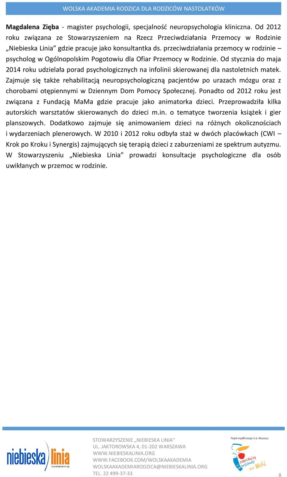 przeciwdziałania przemocy w rodzinie psycholog w Ogólnopolskim Pogotowiu dla Ofiar Przemocy w Rodzinie.