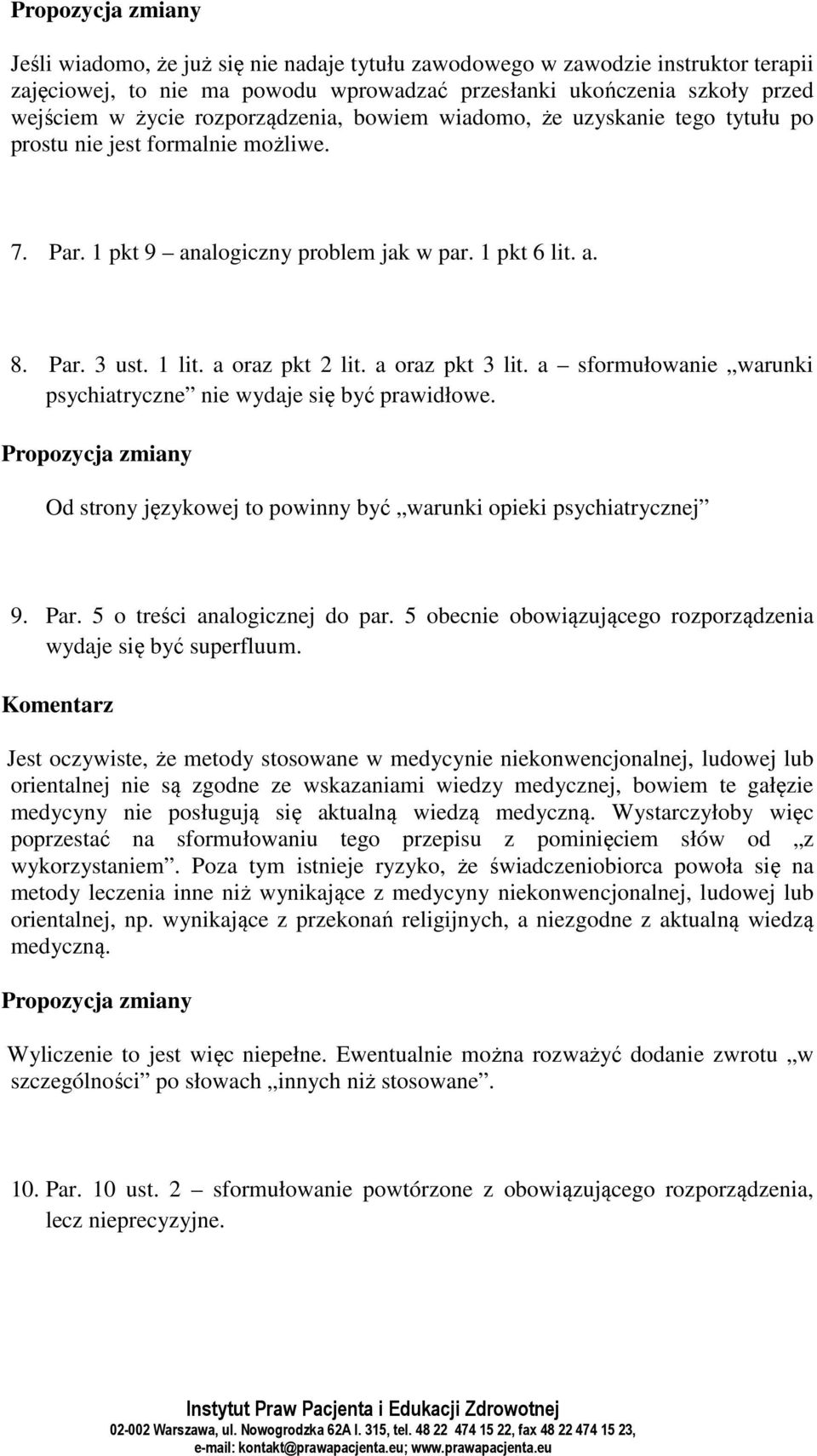 a sformułowanie warunki psychiatryczne nie wydaje się być prawidłowe. Od strony językowej to powinny być warunki opieki psychiatrycznej 9. Par. 5 o treści analogicznej do par.