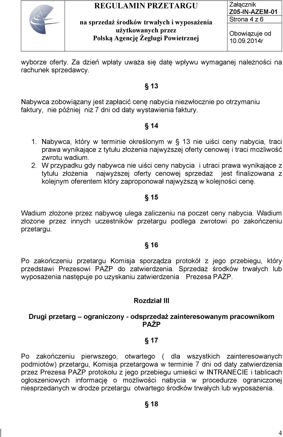 Nabywca, który w terminie określonym w 13 nie uiści ceny nabycia, traci prawa wynikające z tytułu złożenia najwyższej oferty cenowej i traci możliwość zwrotu wadium. 2.