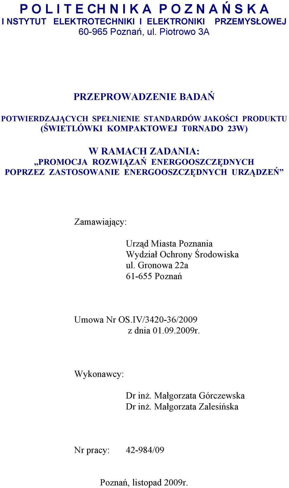 ZADANIA: PROMOCJA ROZWIĄZAŃ ENERGOOSZCZĘDNYCH POPRZEZ ZASTOSOWANIE ENERGOOSZCZĘDNYCH URZĄDZEŃ Zamawiający: Urząd Miasta Poznania Wydział Ochrony