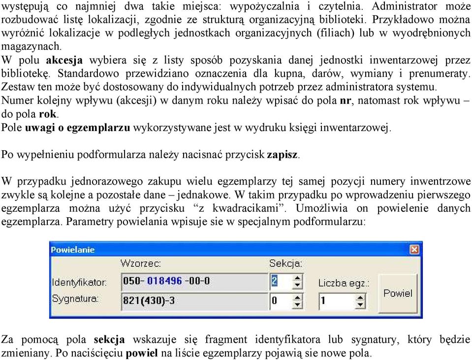 W polu akcesja wybiera się z listy sposób pozyskania danej jednostki inwentarzowej przez bibliotekę. Standardowo przewidziano oznaczenia dla kupna, darów, wymiany i prenumeraty.