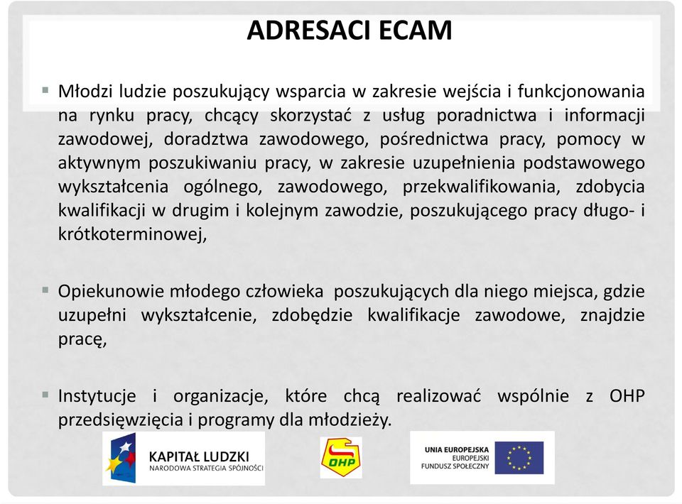 przekwalifikowania, zdobycia kwalifikacji w drugim i kolejnym zawodzie, poszukującego pracy długo i krótkoterminowej, Opiekunowie młodego człowieka poszukujących dla