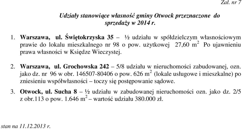 użytkowej 27,60 m 2 Po ujawnieniu prawa własności w Księdze Wieczystej. 2. Warszawa, ul. Grochowska 242 5/8 udziału w zabudowanej, ozn. jako dz.