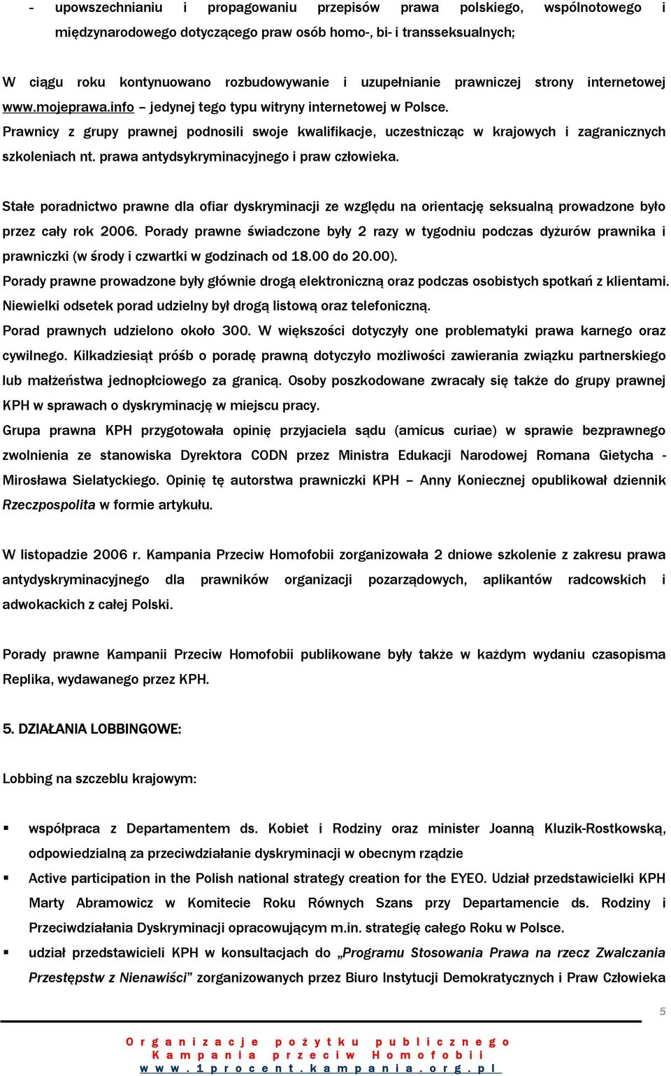 Prawnicy z grupy prawnej podnosili swoje kwalifikacje, uczestnicząc w krajowych i zagranicznych szkoleniach nt. prawa antydsykryminacyjnego i praw człowieka.