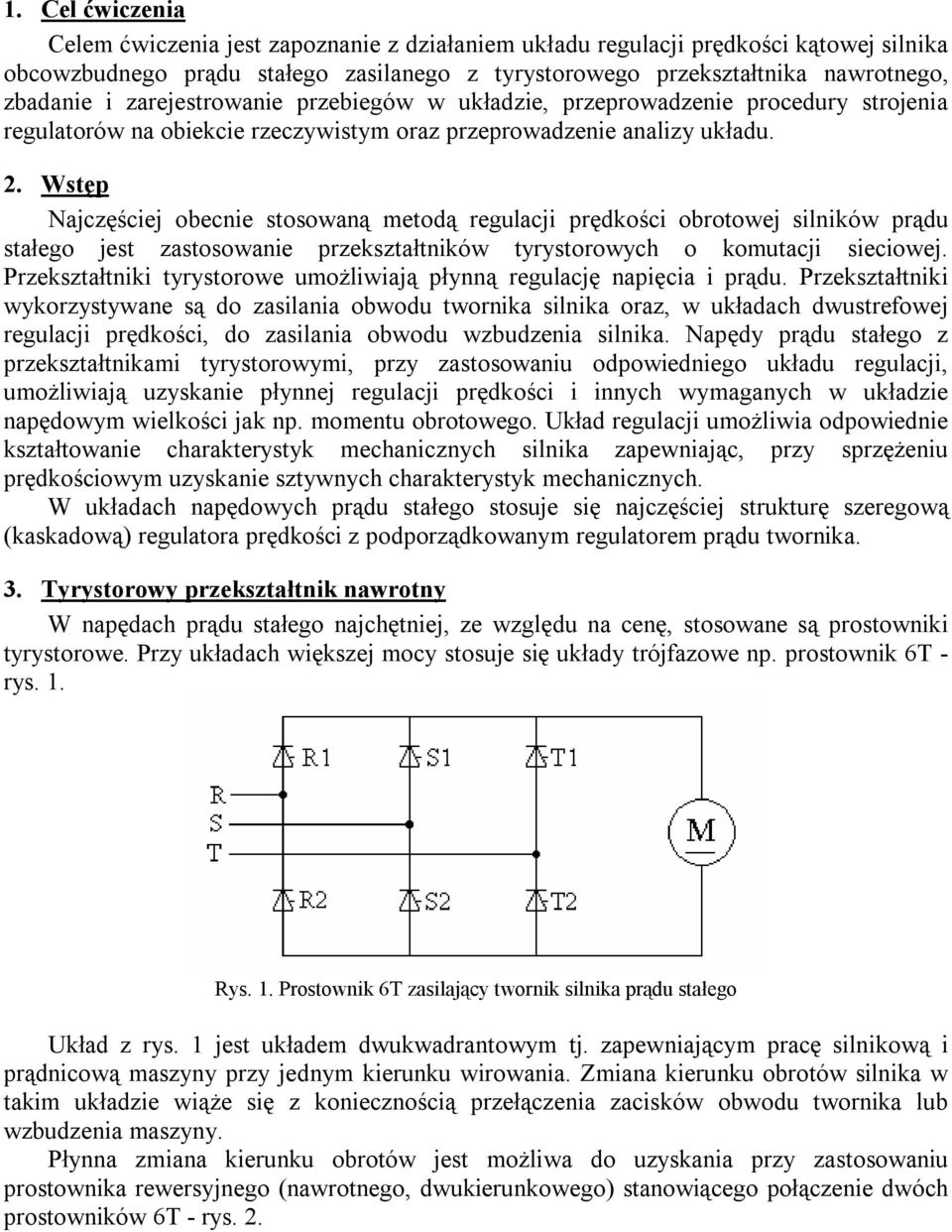 Wstęp Najczęściej obecnie stosowaną metodą regulacji prędkości obrotowej silników prądu stałego jest zastosowanie przekształtników tyrystorowych o komutacji sieciowej.