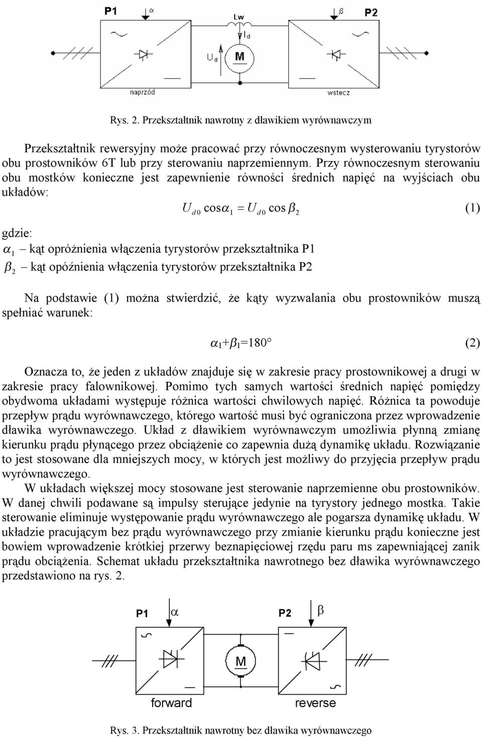 przekształtnika P1 β kąt opóźnienia włączenia tyrystorów przekształtnika P2 2 d Na podstawie (1) można stwierdzić, że kąty wyzwalania obu prostowników muszą spełniać warunek: d α 1 +β 1 =180 (2)