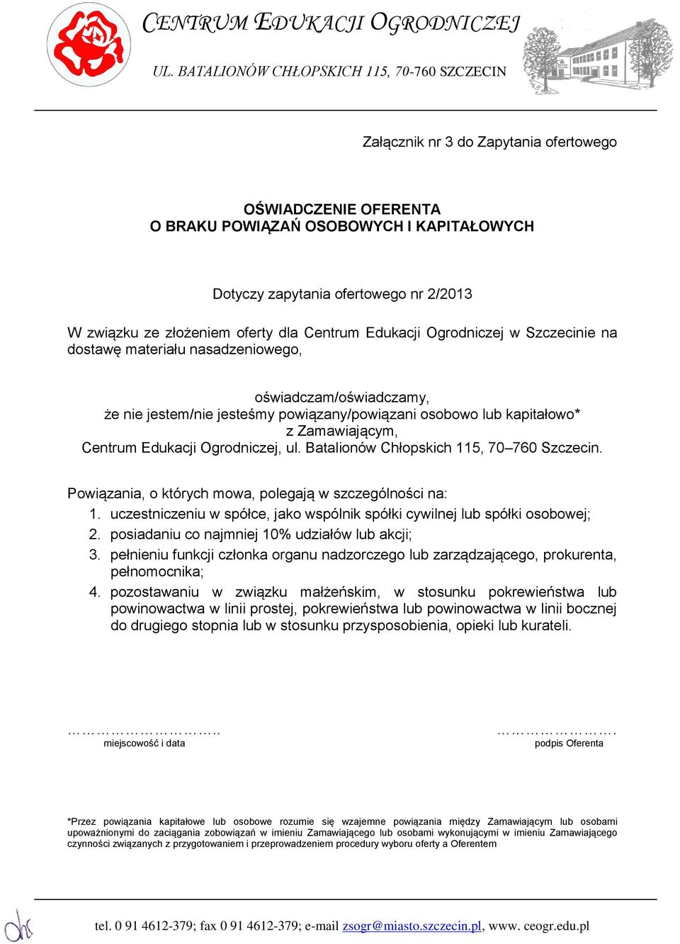 Ogrodniczej, ul. Batalionów Chłopskich 115, 70 760 Szczecin. Powiązania, o których mowa, polegają w szczególności na: 1. uczestniczeniu w spółce, jako wspólnik spółki cywilnej lub spółki osobowej; 2.