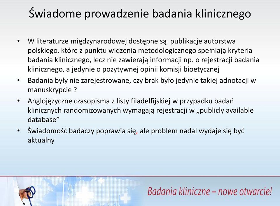 o rejestracji badania klinicznego, a jedynie o pozytywnej opinii komisji bioetycznej Badania były nie zarejestrowane, czy brak było jedynie takiej