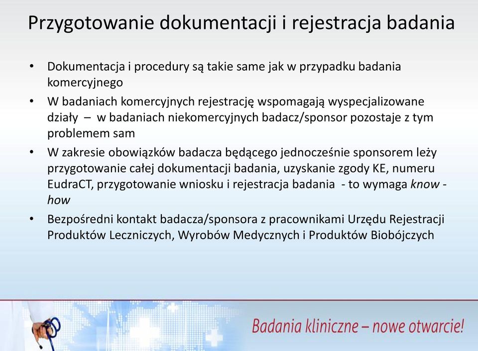 będącego jednocześnie sponsorem leży przygotowanie całej dokumentacji badania, uzyskanie zgody KE, numeru EudraCT, przygotowanie wniosku i rejestracja