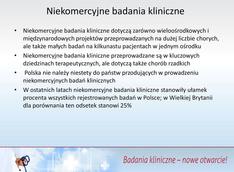 terapeutycznych, ale dotyczą także chorób rzadkich Polska nie należy niestety do państw przodujących w prowadzeniu niekomercyjnych badań klinicznych W