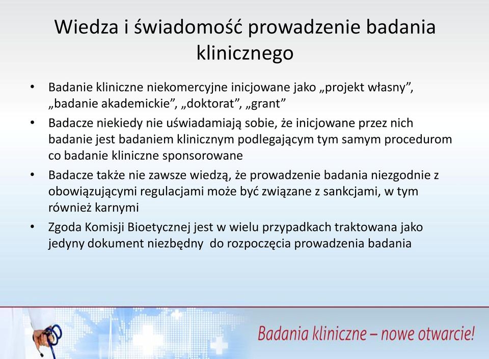 badanie kliniczne sponsorowane Badacze także nie zawsze wiedzą, że prowadzenie badania niezgodnie z obowiązującymi regulacjami może być związane z