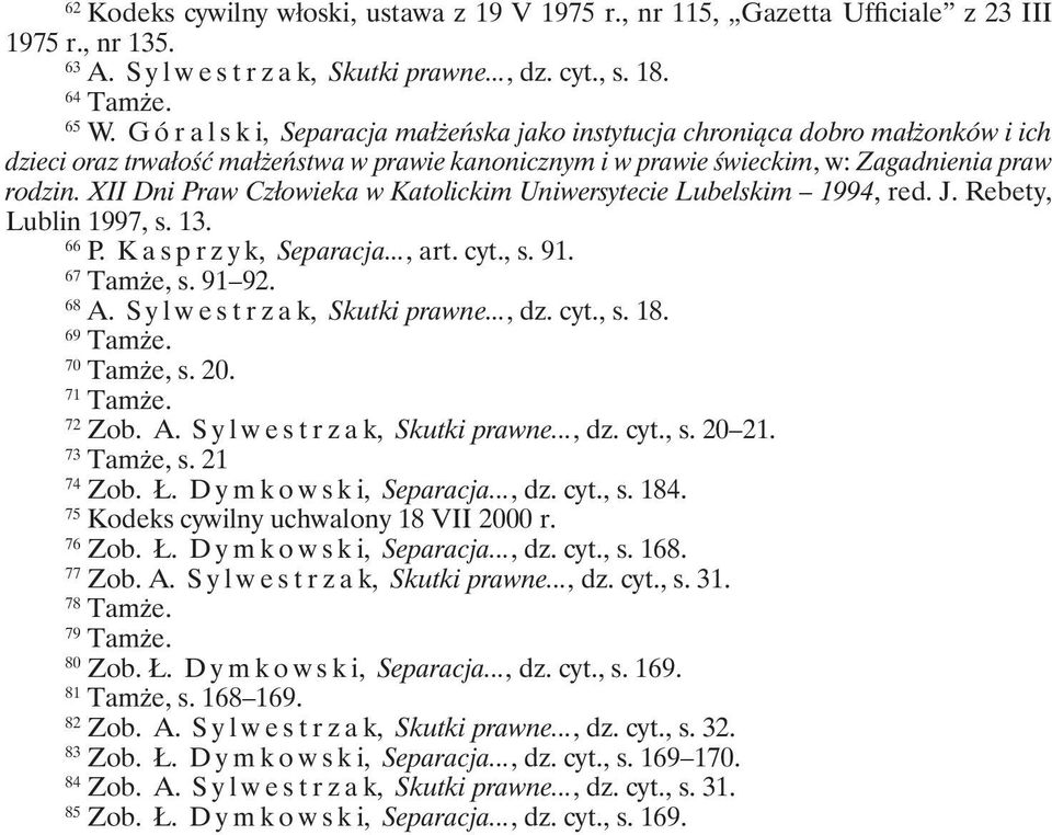 XII Dni Praw Człowieka w Katolickim Uniwersytecie Lubelskim 1994, red. J. Rebety, Lublin 1997, s. 13. 66 P. K a s p r z y k, Separacja..., art. cyt., s. 91. 67 Tamże, s. 91 92. 68 A.