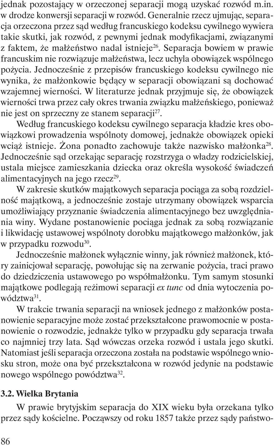 nadal istnieje 26. Separacja bowiem w prawie francuskim nie rozwiązuje małżeństwa, lecz uchyla obowiązek wspólnego pożycia.