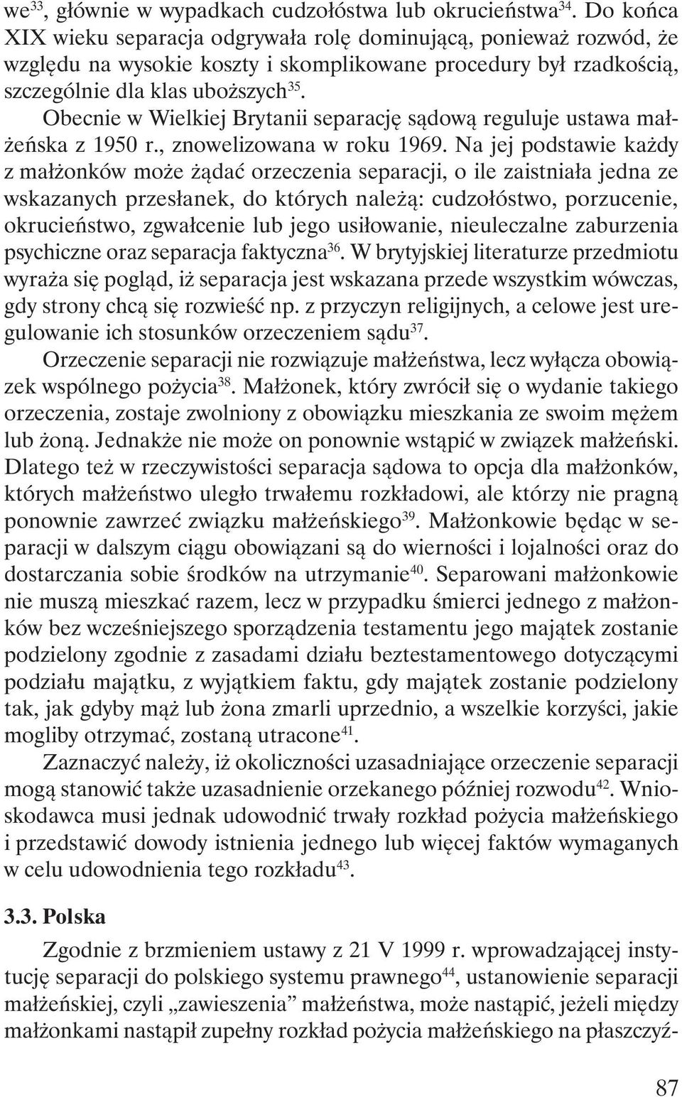 Obecnie w Wielkiej Brytanii separację sądową reguluje ustawa małżeńska z 1950 r., znowelizowana w roku 1969.