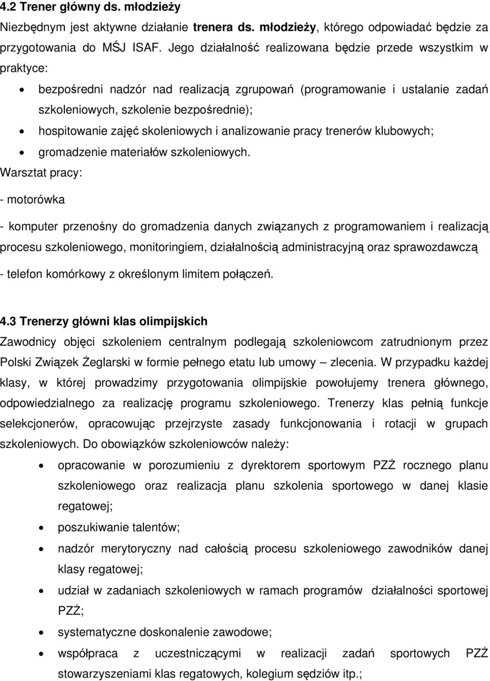 zajęć skoleniowych i analizowanie pracy trenerów klubowych; gromadzenie materiałów szkoleniowych.