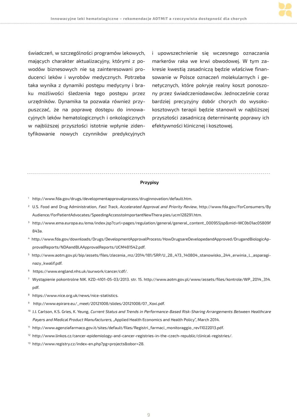 Dynamika ta pozwala również przypuszczać, że na poprawę dostępu do innowacyjnych leków hematologicznych i onkologicznych w najbliższej przyszłości istotnie wpłynie zidentyfikowanie nowych czynników