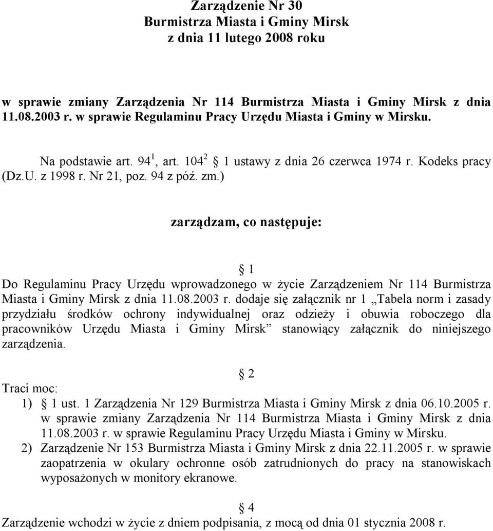 ) zarządzam, co następuje: 1 Do Regulaminu Pracy Urzędu wprowadzonego w życie Zarządzeniem Nr 114 Burmistrza Miasta i Gminy Mirsk z dnia 11.08.2003 r.