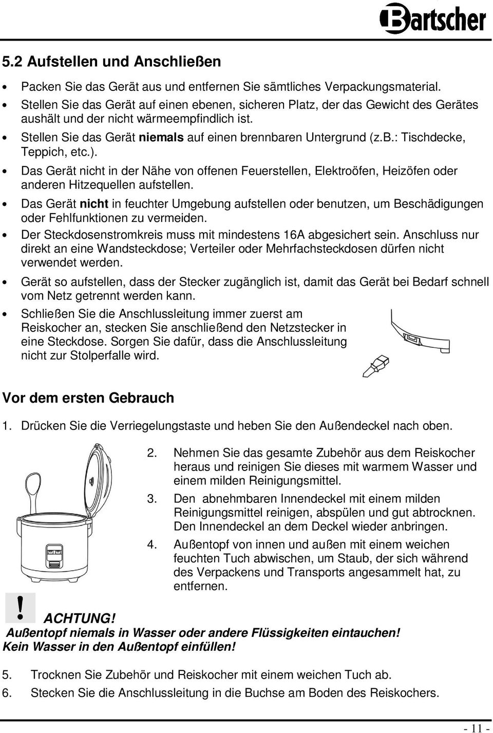 ). Das Gerät nicht in der Nähe von offenen Feuerstellen, Elektroöfen, Heizöfen oder anderen Hitzequellen aufstellen.