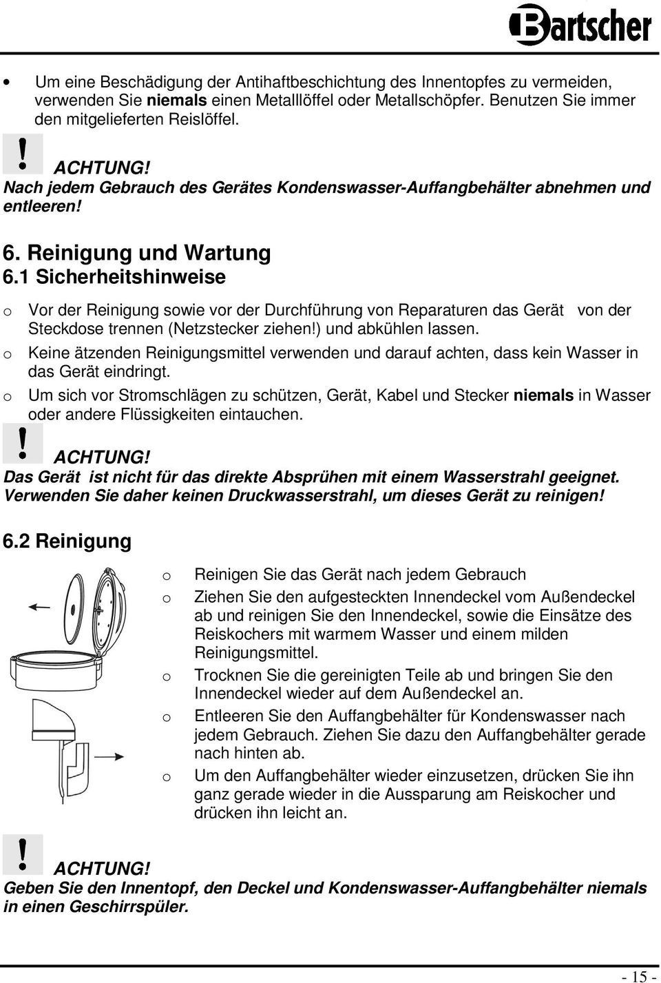 1 Sicherheitshinweise o Vor der Reinigung sowie vor der Durchführung von Reparaturen das Gerät von der Steckdose trennen (Netzstecker ziehen!) und abkühlen lassen.