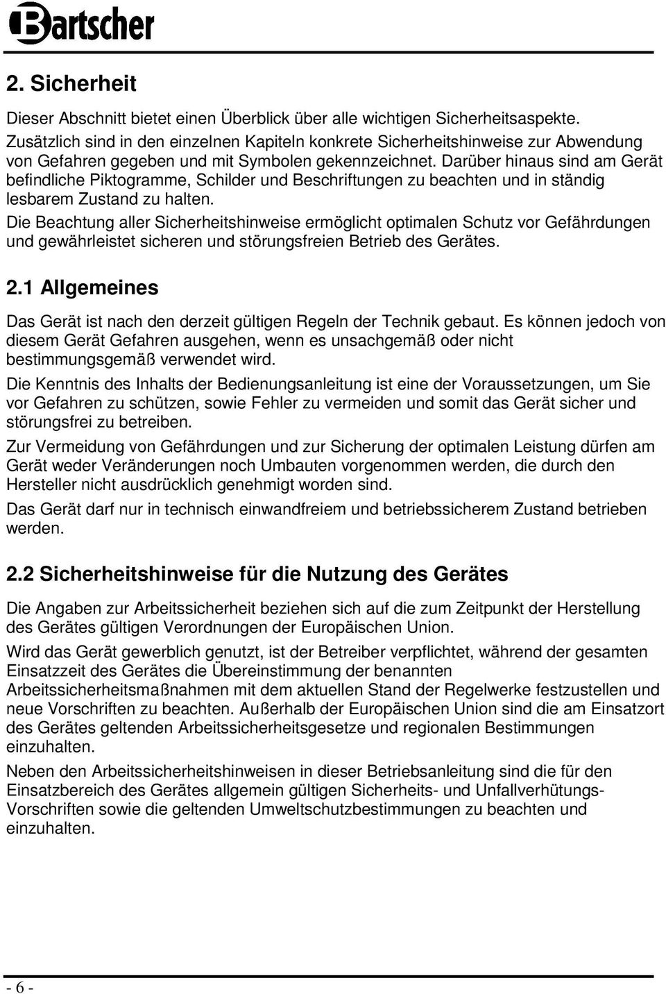 Darüber hinaus sind am Gerät befindliche Piktogramme, Schilder und Beschriftungen zu beachten und in ständig lesbarem Zustand zu halten.