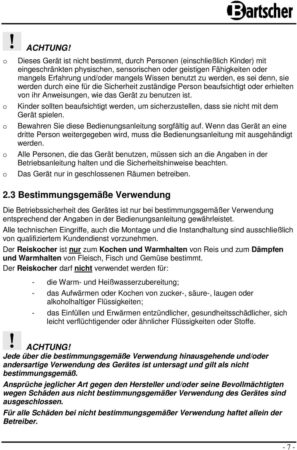 zu werden, es sei denn, sie werden durch eine für die Sicherheit zuständige Person beaufsichtigt oder erhielten von ihr Anweisungen, wie das Gerät zu benutzen ist.