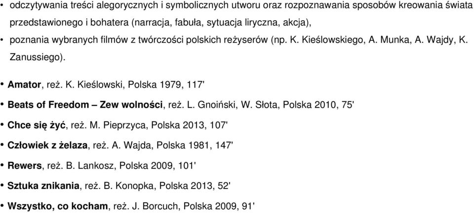 L. Gnoiński, W. Słota, Polska 2010, 75' Chce się żyć, reż. M. Pieprzyca, Polska 2013, 107' Człowiek z żelaza, reż. A. Wajda, Polska 1981, 147' Rewers, reż. B.