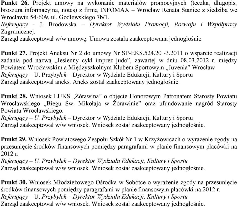 2011 o wsparcie realizacji zadania pod nazwą Jesienny cykl imprez judo, zawartej w dniu 08.03.2012 r. między Powiatem Wrocławskim a Międzyszkolnym Klubem Sportowym Juvenia Wrocław Referujący U.