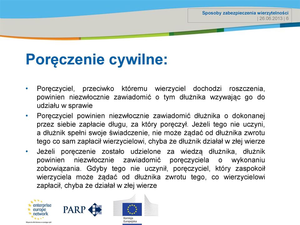 powinien niezwłocznie zawiadomić dłużnika o dokonanej przez siebie zapłacie długu, za który poręczył.