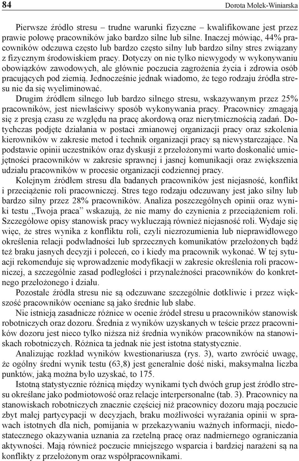 Dotyczy on nie tylko niewygody w wykonywaniu obowiązków zawodowych, ale głównie poczucia zagrożenia życia i zdrowia osób pracujących pod ziemią.