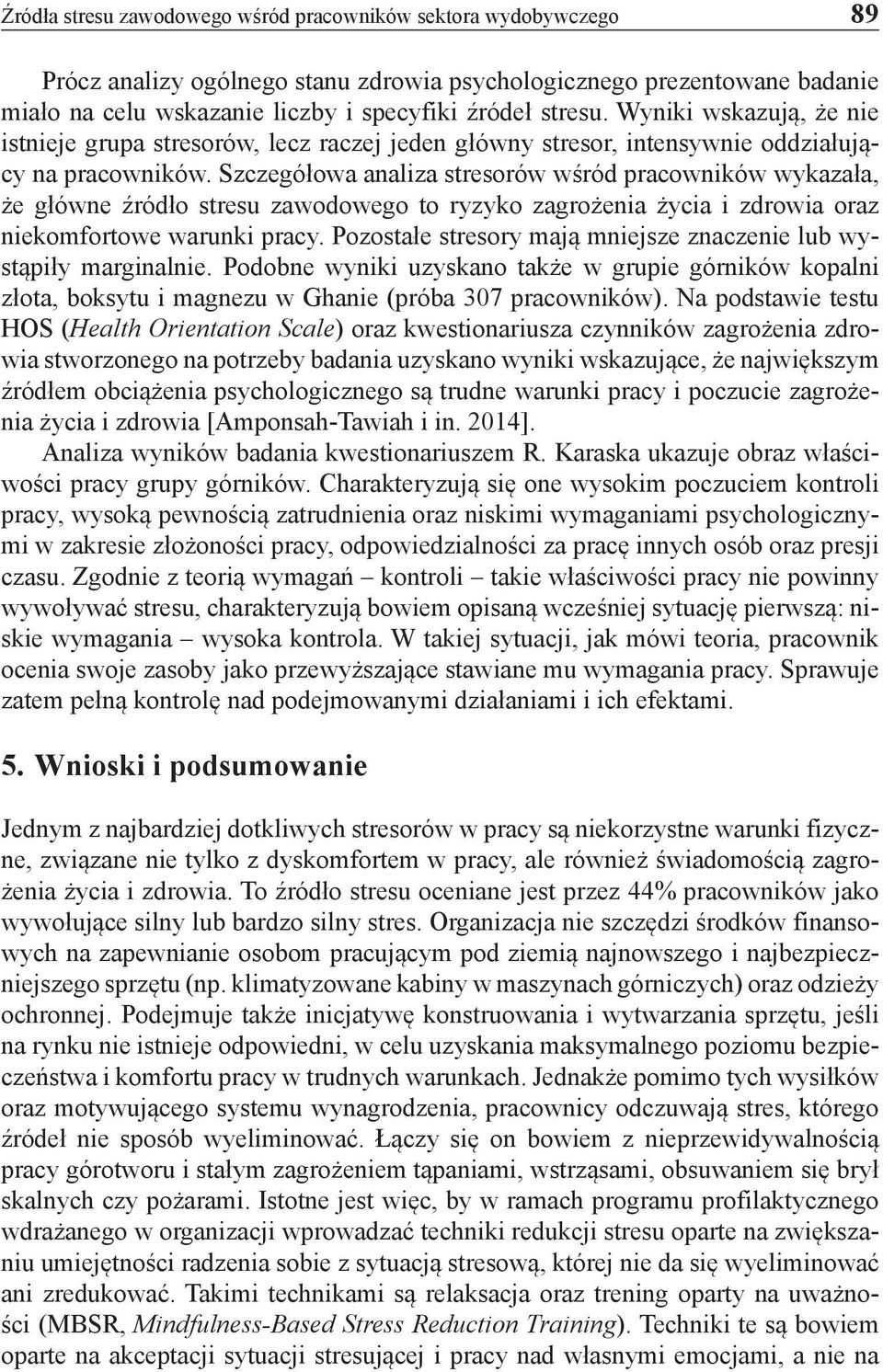 Szczegółowa analiza stresorów wśród pracowników wykazała, że główne źródło stresu zawodowego to ryzyko zagrożenia życia i zdrowia oraz niekomfortowe warunki pracy.