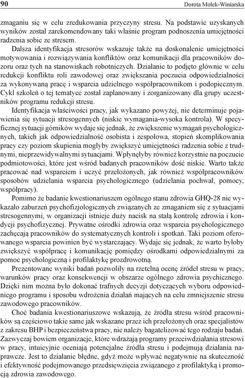 Dalsza identyfikacja stresorów wskazuje także na doskonalenie umiejętności motywowania i rozwiązywania konfliktów oraz komunikacji dla pracowników dozoru oraz tych na stanowiskach robotniczych.