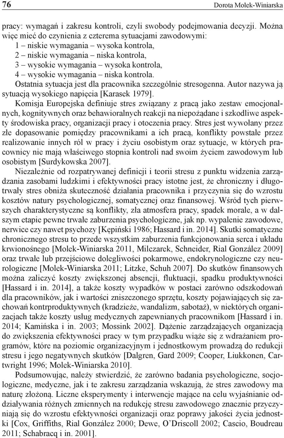 kontrola. Ostatnia sytuacja jest dla pracownika szczególnie stresogenna. Autor nazywa ją sytuacją wysokiego napięcia [Karasek 1979].