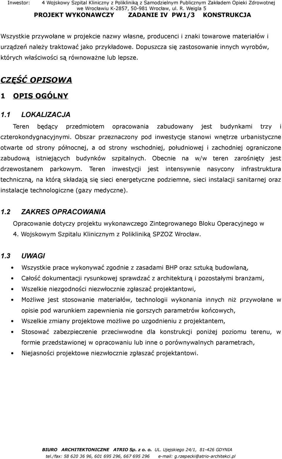 1 LOKALIZACJA Teren będący przedmiotem opracowania zabudowany jest budynkami trzy i czterokondygnacyjnymi.