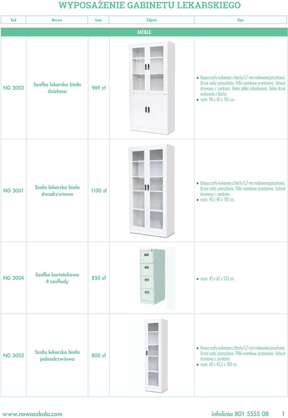 NG 3001 Szafa lekarska biała dwudrzwiowa 1100 zł Korpus szafy wykonany z blachy 0,7 mm malowanej proszkowo. Drzwi szafy przeszklone. Półki metalowe przestawne. Uchwyt drzwiowy z zamkiem. wym.