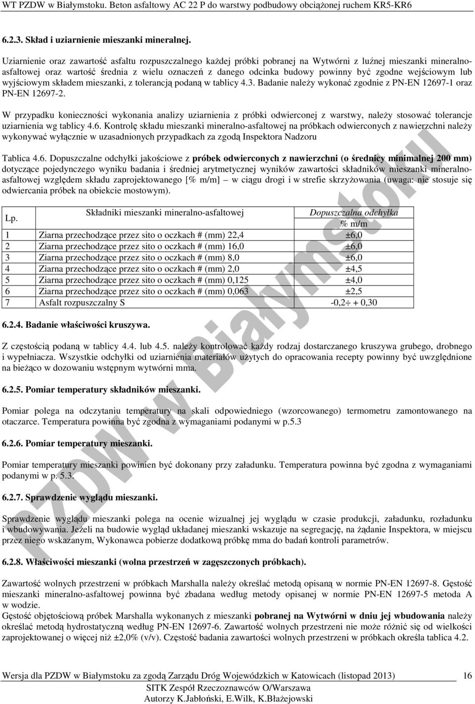 zgodne wejściowym lub wyjściowym składem mieszanki, z tolerancją podaną w tablicy 4.3. Badanie należy wykonać zgodnie z PN-EN 12697-1 oraz PN-EN 12697-2.