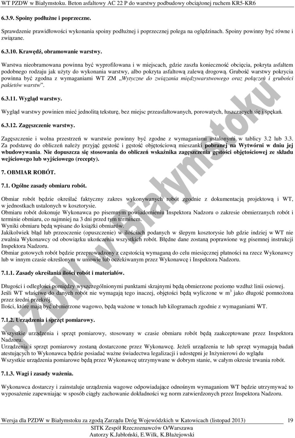 Warstwa nieobramowana powinna być wyprofilowana i w miejscach, gdzie zaszła konieczność obcięcia, pokryta asfaltem podobnego rodzaju jak użyty do wykonania warstwy, albo pokryta asfaltową zalewą