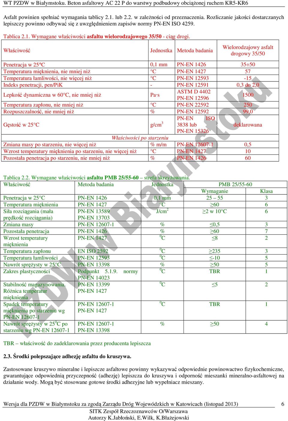 Właściwość Jednostka Metoda badania Wielorodzajowy asfalt drogowy 35/50 Penetracja w 25 C 0,1 mm PN-EN 1426 35 50 Temperatura mięknienia, nie mniej niż C PN-EN 1427 57 Temperatura łamliwości, nie