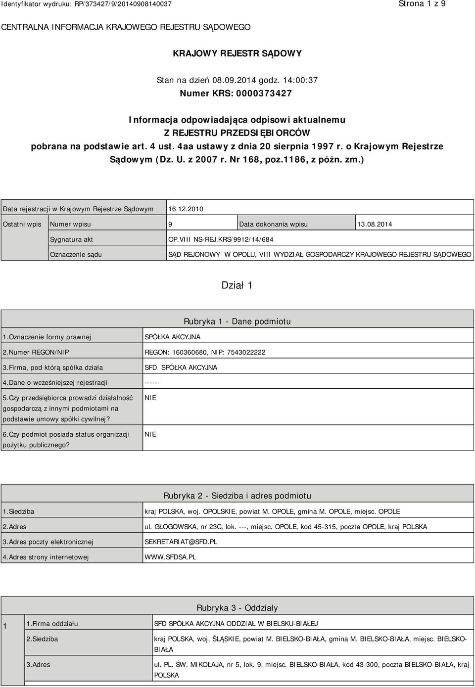 o Krajowym Rejestrze Sądowym (Dz. U. z 2007 r. Nr 168, poz.1186, z późn. zm.) Data rejestracji w Krajowym Rejestrze Sądowym 16.12.2010 Ostatni wpis Numer wpisu 9 Data dokonania wpisu 13.08.