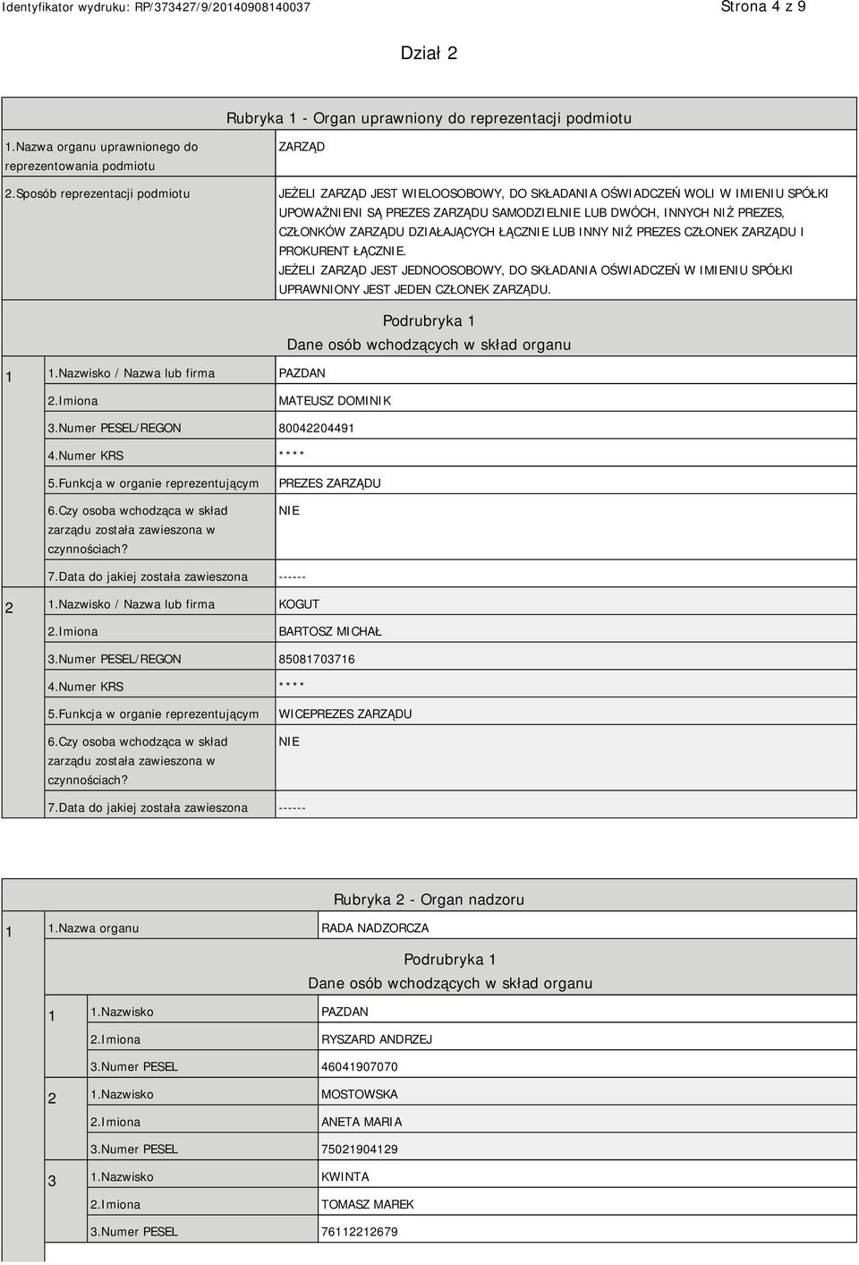 DZIAŁAJĄCYCH ŁĄCZ LUB INNY NIŻ PREZES CZŁONEK ZARZĄDU I PROKURENT ŁĄCZ. JEŻELI ZARZĄD JEST JEDNOOSOBOWY, DO SKŁADANIA OŚWIADCZEŃ W IMIENIU SPÓŁKI UPRAWNIONY JEST JEDEN CZŁONEK ZARZĄDU. 1 1.