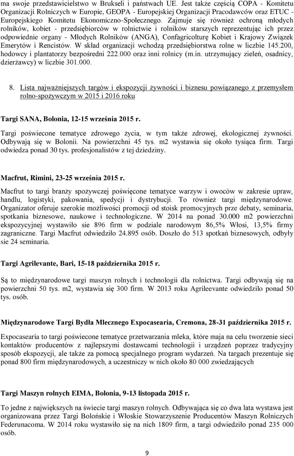 Zajmuje się również ochroną młodych rolników, kobiet - przedsiębiorców w rolnictwie i rolników starszych reprezentując ich przez odpowiednie organy - Młodych Rolników (ANGA), Confagricolturę Kobiet i