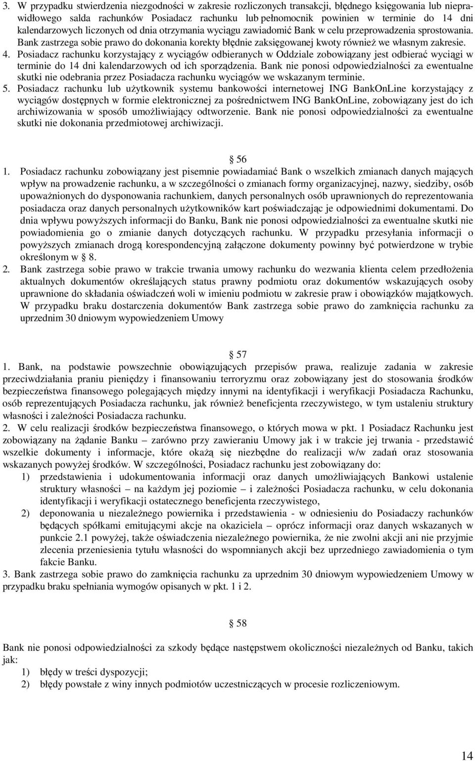 Bank zastrzega sobie prawo do dokonania korekty błędnie zaksięgowanej kwoty równieŝ we własnym zakresie. 4.